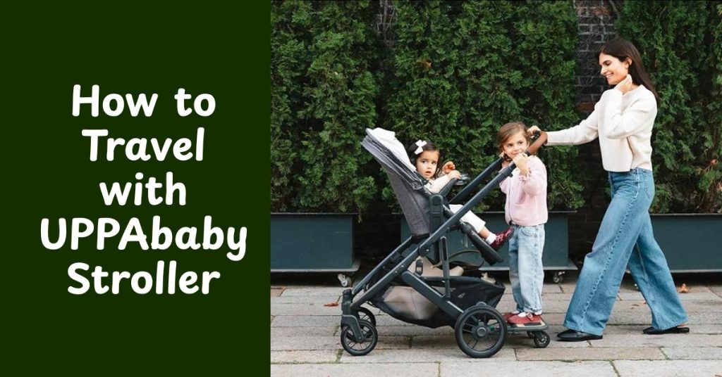 How to Travel with UPPAbaby Stroller